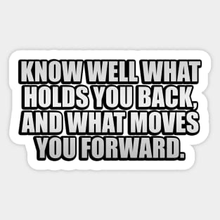 Know well what holds you back, and what moves you forward Sticker